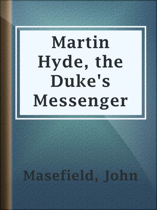 Title details for Martin Hyde, the Duke's Messenger by John Masefield - Available